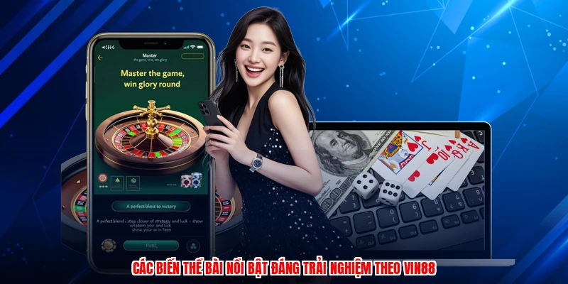 Các biến thể bài nổi bật đáng trải nghiệm theo VIN88