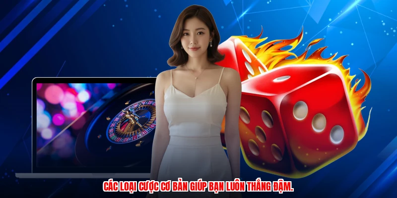 Các loại cược cơ bản giúp bạn luôn thắng đậm.