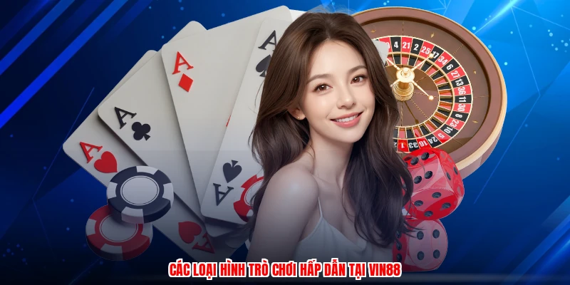 Các loại hình trò chơi hấp dẫn tại Vin88