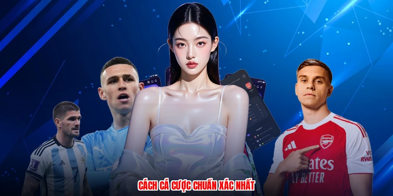 Cách cá cược chuẩn xác nhất