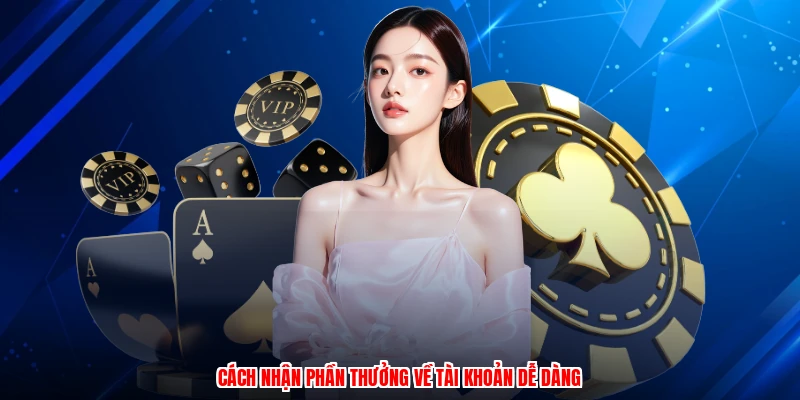 Cách nhận phần thưởng về tài khoản dễ dàng