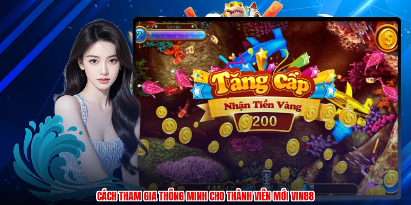 Cách tham gia thông minh cho thành viên mới VIN88