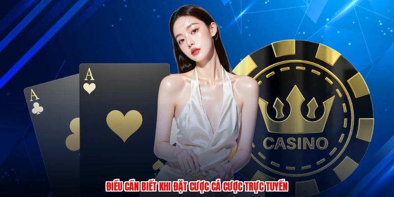 Điều cần biết khi đặt cược cá cược trực tuyến