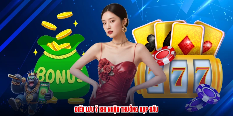 Điều lưu ý khi nhận thưởng nạp đầu