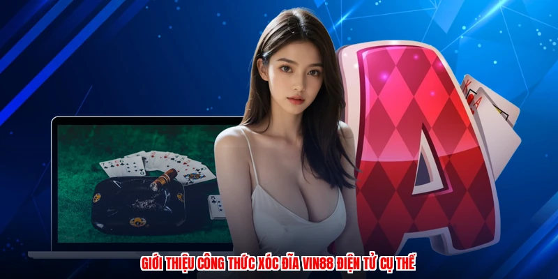 Giới thiệu công thức xóc đĩa VIN88 điện tử cụ thể