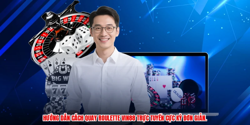 Hướng dẫn cách quay roulette VIN88 trực tuyến cực kỳ đơn giản.