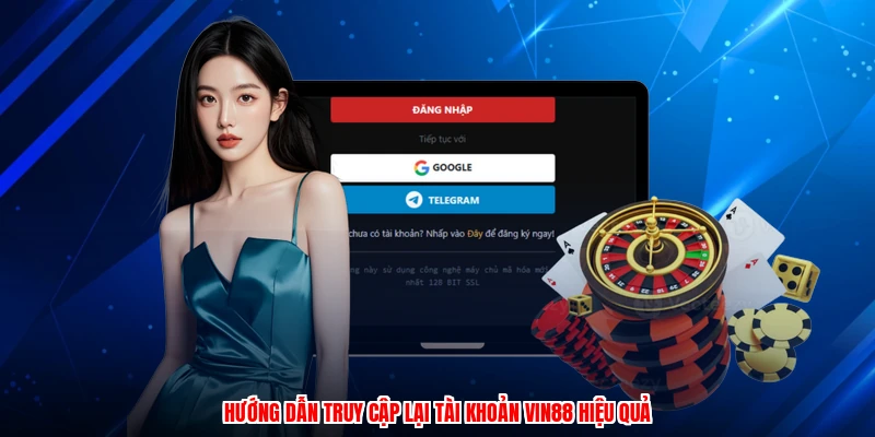 Hướng dẫn truy cập lại tài khoản Vin88 hiệu quả