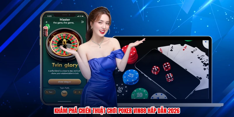 Khám phá chiến thuật chơi poker VIN88 hấp dẫn 2026