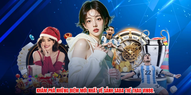 Khám phá những điểm mới nhất về sảnh SABA thể thao VIN88.