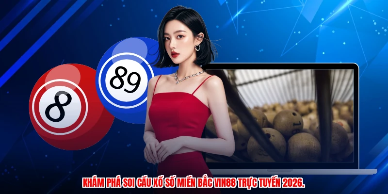 Khám phá soi cầu xổ số miền Bắc VIN88 trực tuyến 2026.