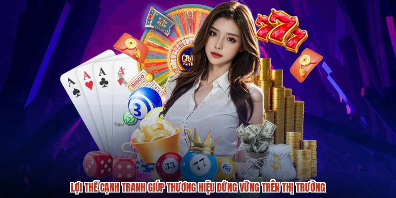 Lợi thế cạnh tranh giúp thương hiệu đứng vững trên thị trường