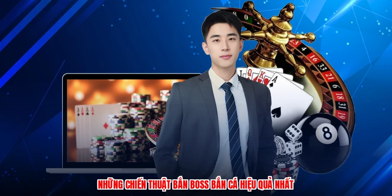 Những chiến thuật bắn boss bắn cá hiệu quả nhất