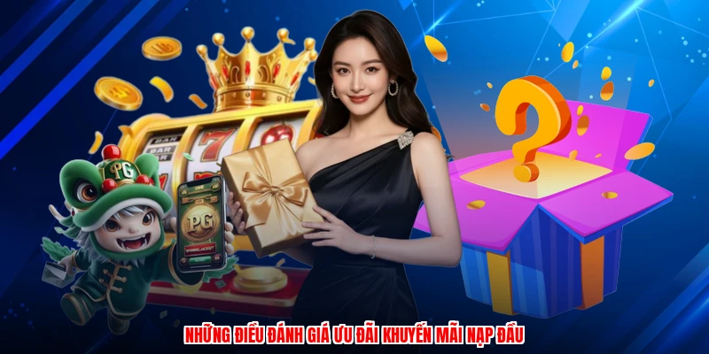 Những điều đánh giá ưu đãi khuyến mãi nạp đầu