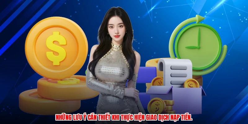 Những lưu ý cần thiết khi thực hiện giao dịch nạp tiền.