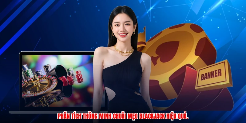 Phân tích thông minh chuỗi mẹo blackjack hiệu quả.