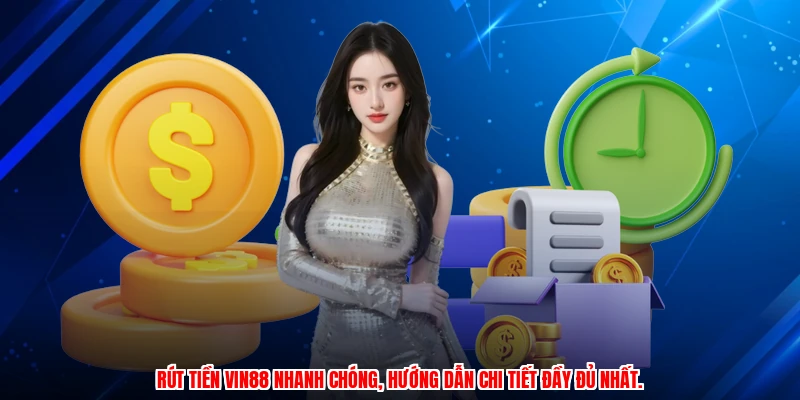 Rút tiền Vin88 nhanh chóng, hướng dẫn chi tiết đầy đủ nhất.