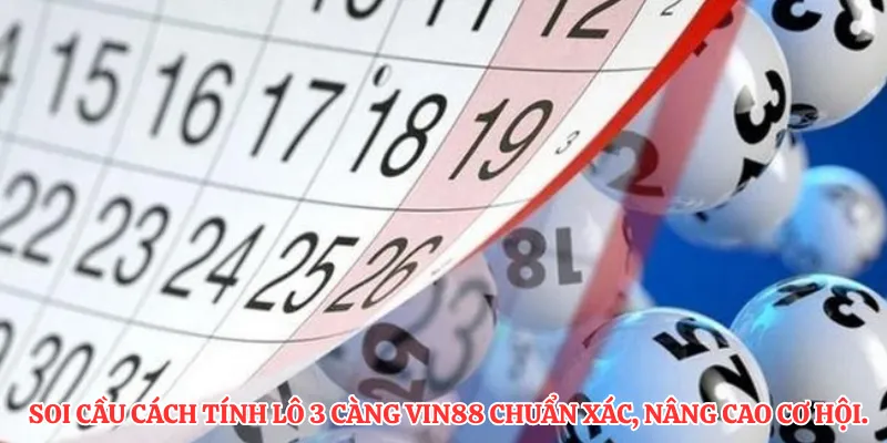Soi cầu cách tính lô 3 càng VIN88 chuẩn xác, nâng cao cơ hội.