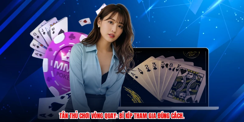 Tân thủ chơi vòng quay: Bí kíp tham gia đúng cách.