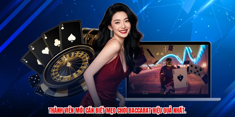 Thành viên mới cần biết mẹo chơi baccarat hiệu quả nhất.