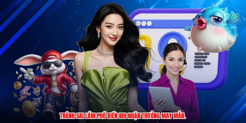 Tránh sai lầm phổ biến khi nhận thưởng may mắn.